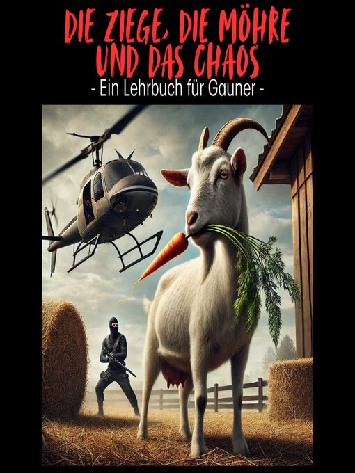 Title details for Die Ziege, die Möhre und das Chaos – Ein Lehrbuch für Gauner by Sven Schuler - Available